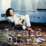 The lyrics A CETTE SECONDE LÀ ! of GÉRARD BLANC is also present in the album A cette seconde là ! (1995)
