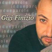 The lyrics IN DUE PAROLE of GIGI FINIZIO is also present in the album Finizio live - in due parole (2002)