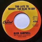 The lyrics WALKING THE FLOOR OVER YOU of GLEN CAMPBELL is also present in the album Too late to worry, too blue to cry