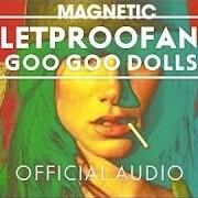 The lyrics BULLETPROOFANGEL of GOO GOO DOLLS is also present in the album Magnetic (2013)