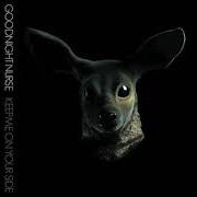 The lyrics TAKE IT ALL of GOODNIGHT NURSE is also present in the album Keep me on your side (2008)