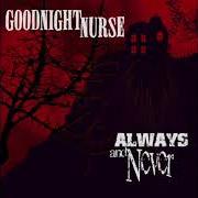 The lyrics ALL HAIL THE SERPENT QUEEN PART 1 (TRILOGY) of GOODNIGHT NURSE is also present in the album Always and never (2006)