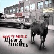 The lyrics STREAMLINE WOMAN of GOV'T MULE is also present in the album High & mighty (2006)