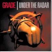 The lyrics THE TENSION BETWEEN STILLNESS AND MOTION of GRADE is also present in the album Under the radar (1999)