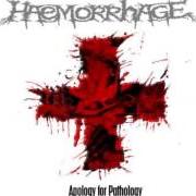 The lyrics INTRAVENOUS MOLESTATION OF THE OBSTRUCTIONIST ARTERIES (O-PUS V) of HAEMORRHAGE is also present in the album Apology for pathology (2012)