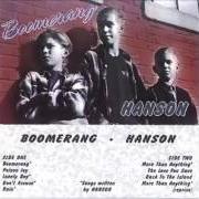 The lyrics MORE THAN ANYTHING of HANSON is also present in the album Boomerang (1994)