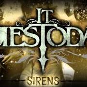 The lyrics SIRENS of IT DIES TODAY is also present in the album Sirens (2006)