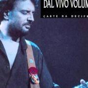 The lyrics CARTE DA DECIFRARE of IVANO FOSSATI is also present in the album Dal vivo volume 2 (1993)