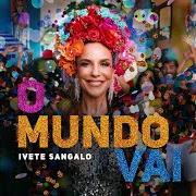 The lyrics NÃO ME OLHA ASSIM of IVETE SANGALO is also present in the album O mundo vai (2021)