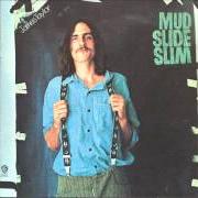 The lyrics MUD SLIDE SLIM of JAMES TAYLOR is also present in the album Mud slide slim and the blue horizon (1971)