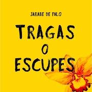 The lyrics TRAGAS O ESCUPES of JARABE DE PALO is also present in the album Tragas o escupes (2020)