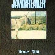 The lyrics FIREMAN of JAWBREAKER is also present in the album Dear you (1995)