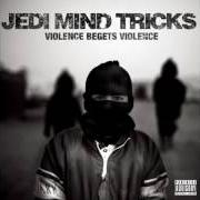 The lyrics CHALICE of JEDI MIND TRICKS is also present in the album Violence begets violence (2011)