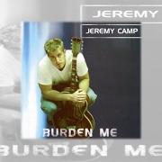The lyrics BELIEVE of JEREMY CAMP is also present in the album Burden me (2001)