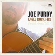 The lyrics EAGLE ROCK FIRE of JOE PURDY is also present in the album Eagle rock fire (2014)