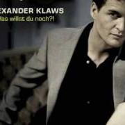The lyrics ZU SPÄT ZU FRÜH of ALEXANDER KLAWS is also present in the album Was willst du noch (2008)