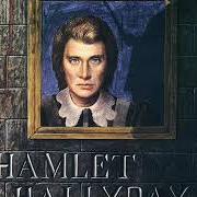 The lyrics LA MORT D'HAMLET of JOHNNY HALLYDAY is also present in the album Hamlet (1976)