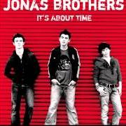 The lyrics WHAT I GO TO SCHOOL FOR of JONAS BROTHERS is also present in the album It's about time (2006)