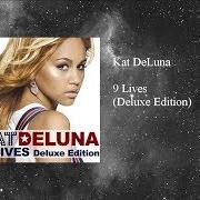 The lyrics YOU ARE ONLY MINE of KAT DELUNA is also present in the album 9 lives (2007)