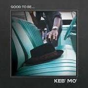 The lyrics LOUDER of KEB' MO' is also present in the album Good to be... (2022)