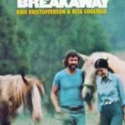 The lyrics WE MUST HAVE BEEN OUT OF OUR MINDS of KRIS KRISTOFFERSON is also present in the album Breakaway (1974)