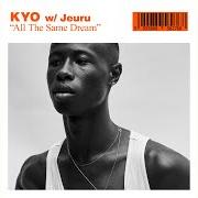 The lyrics ALL THE SAME DREAM of KYO is also present in the album All the same dream (feat. jeuru) (2018)