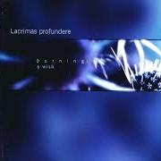 The lyrics RE-SILENCE of LACRIMAS PROFUNDERE is also present in the album Burning: a wish (2001)