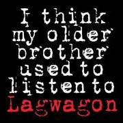 The lyrics LIVE IT DOWN of LAGWAGON is also present in the album I think my older brother used to listen to lagwagon (2008)