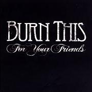 Burn this for your friends